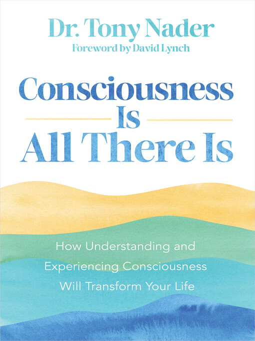 Title details for Consciousness Is All There Is by Dr. Tony Nader - Wait list